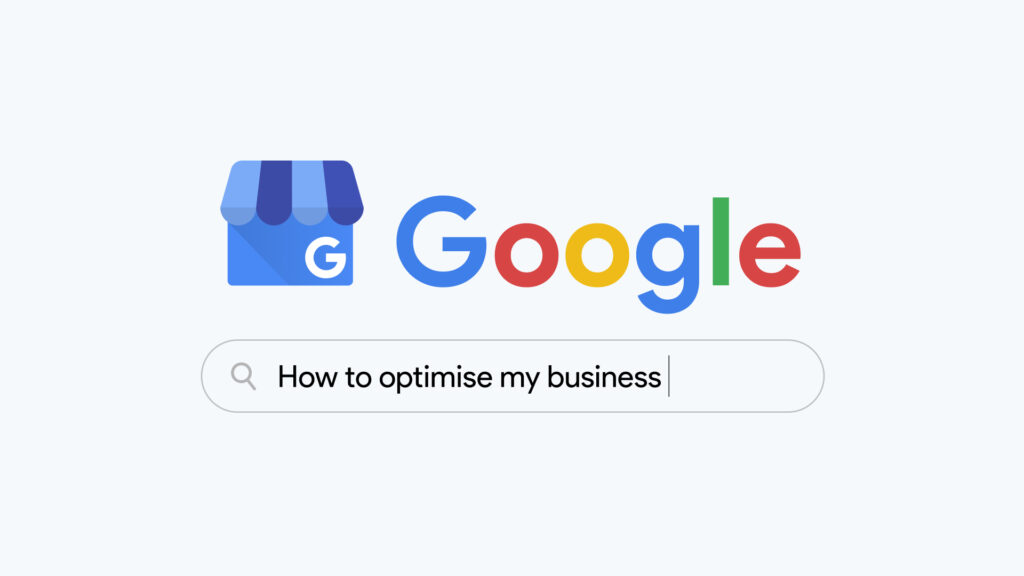 A Comprehensive Guide to Optimise Your Business for Google